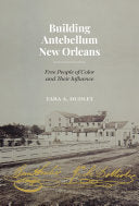 Building Antebellum New Orleans: Free People of Color and Their Influence