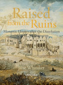 Raised from the Ruins: Monastic Houses after the Dissolution