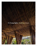 Vo Trong Nghia: Building Nature--Green/Bamboo