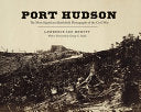 Port Hudson: The Most Significant Battlefield Photographs of the Civil War
