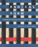 Radical Form: Modernist Abstraction in South America