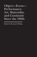 Object, Event, Performance: Art, Materiality and Continuity Since the 1960s