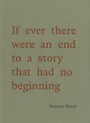 Vanessa Baird: If Ever There Were an End to a Story that Had No Beginning