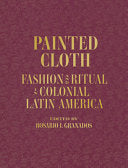 Painted Cloth: Fashion and Ritual in Colonial Latin America
