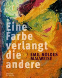 Emil Noldes Malweise: Eine Farbe verlangt die andere