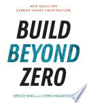 Build Beyond Zero : New Ideas for Carbon-Smart Architecture