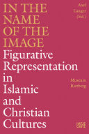 In the Name of the Image: Figurative Representation in Islamic and Christian Cultures