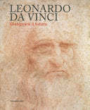 Leonardo da Vinci: Disegnare il futuro
