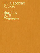 Liu Xiaodong: Borders/Fronteras