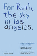 Fur Ruth: Der Himmel in Los Angeles/For Ruth: the Sky in Los Angeles--Ruth Wolf-Rehfeldt | David Horvitz