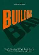 Building Bad: How Architectural Utility is Constrained by Politics and Damaged by Expression