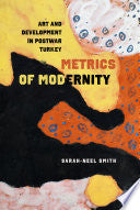 Metrics of Modernity: Art and Development in Postwar Turkey