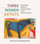 Three Women Artists: Expanding Abstract Expressionism in the American West