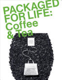 Packaged for Life: Coffee & Tea: Modern Packaging Design Solutions for Everyday Products