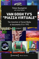 Van Gogh TV's »Piazza Virtuale«: The Invention of Social Media at documenta IX in 1992