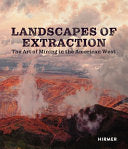 Landscapes of Extraction: The Art of Mining in the American West