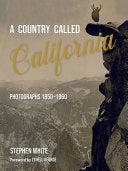 A Country Called California: Photographs, 1850–1960