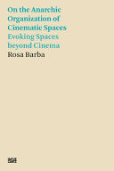 Rosa Barba: On the Anarchic Organization of Cinematic Spaces -- Evoking Spaces beyond Cinema