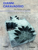 Gianni Caravaggio: Als Natur jung war/When Nature was Young