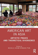 American Art in Asia: Artistic Praxis and Theoretical Divergence