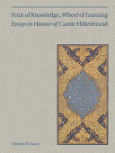 Fruit of Knowledge, Wheel of Learning (Vol I): Essays in Honour of Professor Carole Hillenbrand
