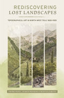 Rediscovering Lost Landscapes: Topographical Art in North-West Italy, 1800-1920