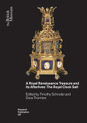 A Royal Renaissance Treasure and its Afterlives: The Royal Clock Salt