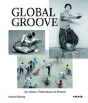 Global Groove: Kunst, Tanz, Performance und Protest/Art, Dance, Performance and Protest