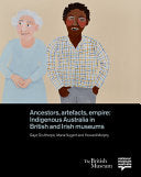 Ancestors, Artefacts, Empire: Indigenous Australia in British and Irish Museums