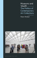 Museums of Wealth: The Politics of Contemporary Art Collections
