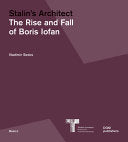 Stalin’s Architect: The Rise and Fall of Boris Iofan