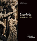 Thomas Becket: Murder and the Making of a Saint