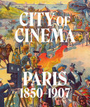 City of Cinema: Paris, 1850 –1907