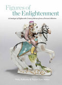 Figures of the Enlightenment: A Catalogue of Eighteenth-Century Meissen from a Private Collection