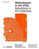 Weiterbauen in der Pfalz / Rebuiding in the Palatinate: Substanz erhalten - Ressourcen schonen - Ortskerne beleben / Using Built Spaces - Saving Resources - Reviving Places