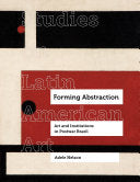 Forming Abstraction: Art and Institutions in Postwar Brazil