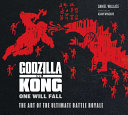 Godzilla vs. Kong. One Will Fail: The Art of the Ultimate Battle Royale
