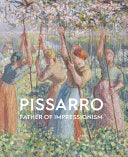 Camille Pissarro: Father of Impressionism